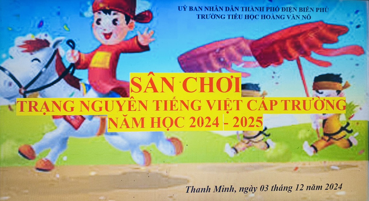 HỌC SINH TRƯỜNG TIỂU HỌC HOÀNG VĂN NÔ THAM GIA SÂN CHƠI TRẠNG NGUYÊN TIẾNG VIỆT CẤP TRƯỜNG NĂM HỌC 2024 - 2025