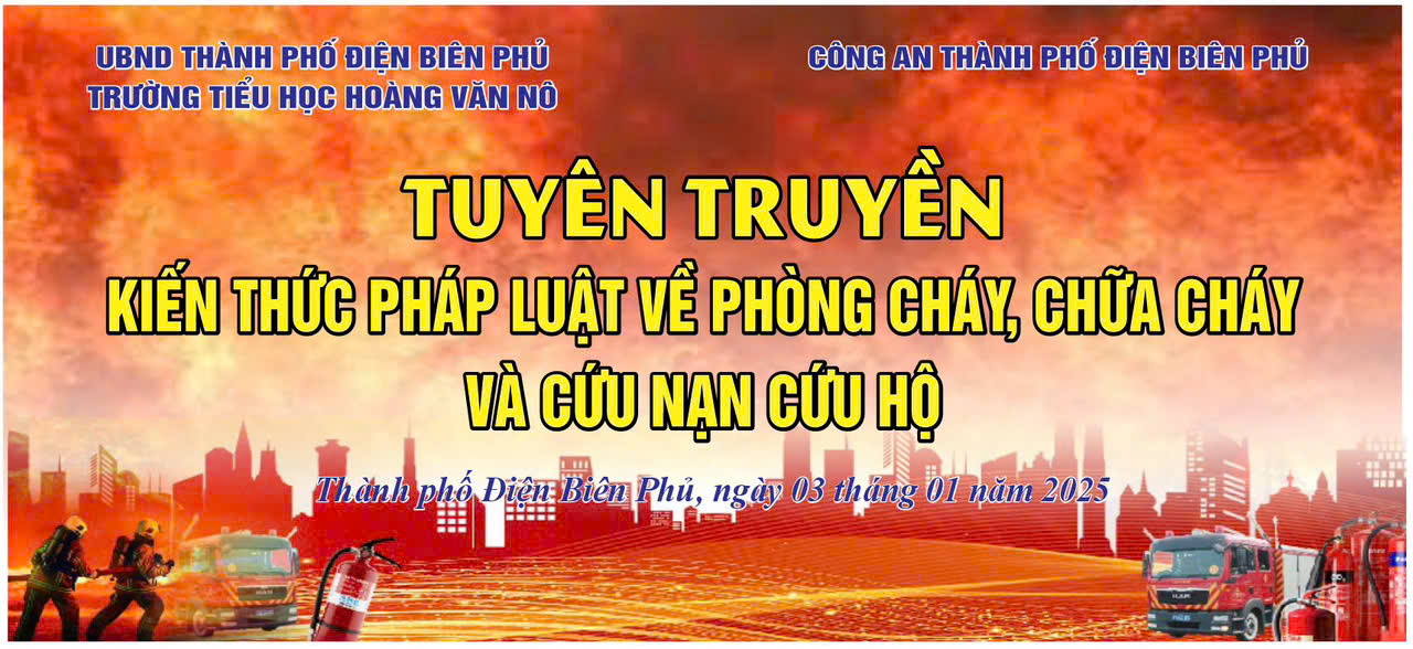 TRƯỜNG TIỂU HỌC HOÀNG VĂN NÔ TUYÊN TRUYỀN VỀ KIẾN THỨC PHÁP LUẬT VỀ PHÒNG CHÁY, CHỮA CHÁY VÀ CỨU NẠN CỨU HỘ CHO TOÀN THỂ HỌC SINH TRƯỚC TẾT NGUYÊN ĐÁN ẤT TỴ